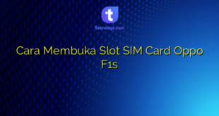 Cara Membuka Slot SIM Card Oppo F1s