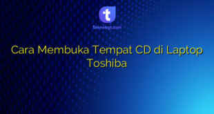 Cara Membuka Tempat CD di Laptop Toshiba
