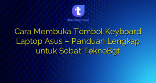 Cara Membuka Tombol Keyboard Laptop Asus – Panduan Lengkap untuk Sobat TeknoBgt