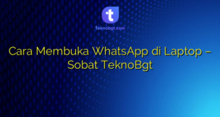 Cara Membuka WhatsApp di Laptop – Sobat TeknoBgt