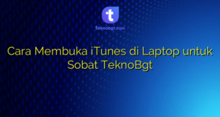 Cara Membuka iTunes di Laptop untuk Sobat TeknoBgt