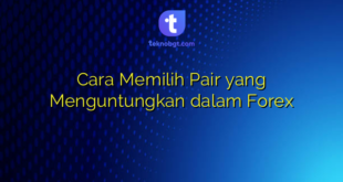 Cara Memilih Pair yang Menguntungkan dalam Forex