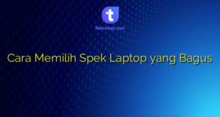 Cara Memilih Spek Laptop yang Bagus
