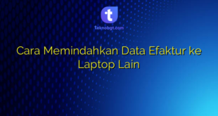 Cara Memindahkan Data Efaktur ke Laptop Lain