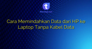Cara Memindahkan Data dari HP ke Laptop Tanpa Kabel Data