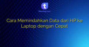 Cara Memindahkan Data dari HP ke Laptop dengan Cepat