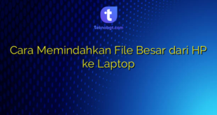 Cara Memindahkan File Besar dari HP ke Laptop