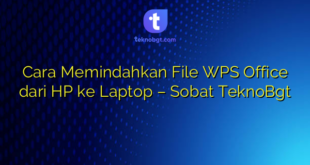 Cara Memindahkan File WPS Office dari HP ke Laptop – Sobat TeknoBgt