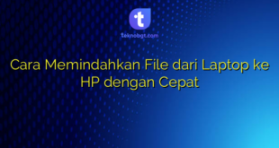 Cara Memindahkan File dari Laptop ke HP dengan Cepat
