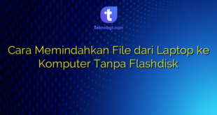 Cara Memindahkan File dari Laptop ke Komputer Tanpa Flashdisk