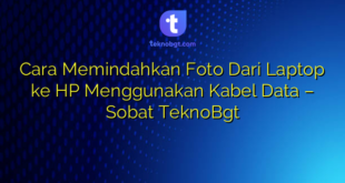 Cara Memindahkan Foto Dari Laptop ke HP Menggunakan Kabel Data – Sobat TeknoBgt