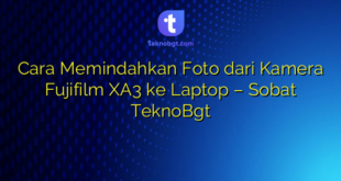 Cara Memindahkan Foto dari Kamera Fujifilm XA3 ke Laptop – Sobat TeknoBgt