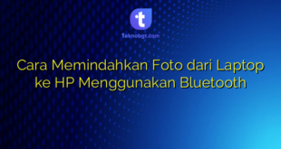 Cara Memindahkan Foto dari Laptop ke HP Menggunakan Bluetooth