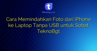 Cara Memindahkan Foto dari iPhone ke Laptop Tanpa USB untuk Sobat TeknoBgt