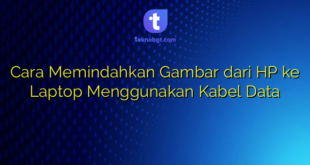 Cara Memindahkan Gambar dari HP ke Laptop Menggunakan Kabel Data