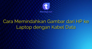 Cara Memindahkan Gambar dari HP ke Laptop dengan Kabel Data