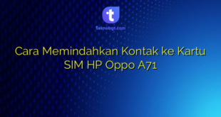 Cara Memindahkan Kontak ke Kartu SIM HP Oppo A71