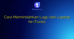 Cara Memindahkan Lagu dari Laptop ke iTunes