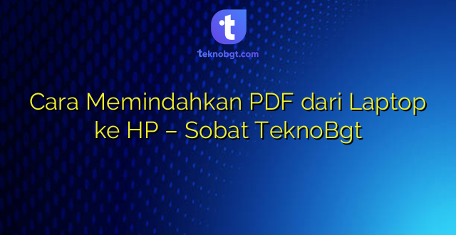 Cara Memindahkan PDF dari Laptop ke HP – Sobat TeknoBgt