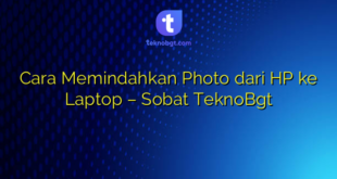 Cara Memindahkan Photo dari HP ke Laptop – Sobat TeknoBgt