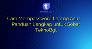 Cara Mempassword Laptop Asus – Panduan Lengkap untuk Sobat TeknoBgt