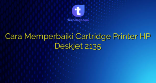 Cara Memperbaiki Cartridge Printer HP Deskjet 2135