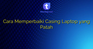 Cara Memperbaiki Casing Laptop yang Patah