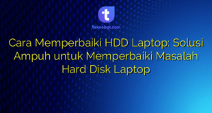 Cara Memperbaiki HDD Laptop: Solusi Ampuh untuk Memperbaiki Masalah Hard Disk Laptop