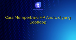 Cara Memperbaiki HP Android yang Bootloop