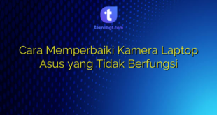 Cara Memperbaiki Kamera Laptop Asus yang Tidak Berfungsi