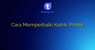 Cara Memperbaiki Ketrik Printer