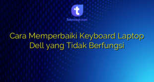Cara Memperbaiki Keyboard Laptop Dell yang Tidak Berfungsi