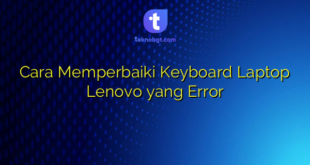 Cara Memperbaiki Keyboard Laptop Lenovo yang Error