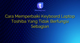 Cara Memperbaiki Keyboard Laptop Toshiba Yang Tidak Berfungsi Sebagian