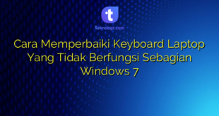 Cara Memperbaiki Keyboard Laptop Yang Tidak Berfungsi Sebagian Windows 7