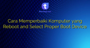 Cara Memperbaiki Komputer yang Reboot and Select Proper Boot Device