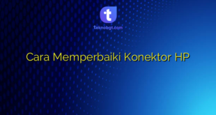Cara Memperbaiki Konektor HP