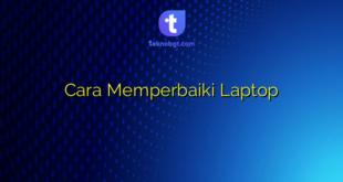 Cara Memperbaiki Laptop