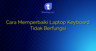 Cara Memperbaiki Laptop Keyboard Tidak Berfungsi