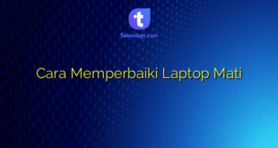Cara Memperbaiki Laptop Mati