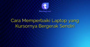 Cara Memperbaiki Laptop yang Kursornya Bergerak Sendiri