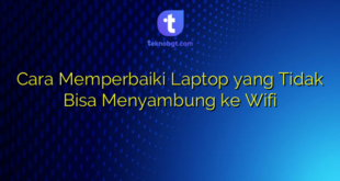 Cara Memperbaiki Laptop yang Tidak Bisa Menyambung ke Wifi
