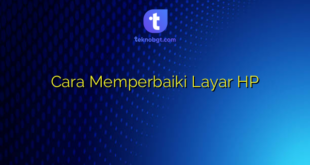 Cara Memperbaiki Layar HP