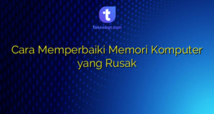 Cara Memperbaiki Memori Komputer yang Rusak