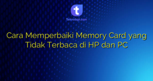 Cara Memperbaiki Memory Card yang Tidak Terbaca di HP dan PC