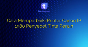 Cara Memperbaiki Printer Canon IP 1980 Penyedot Tinta Penuh