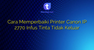 Cara Memperbaiki Printer Canon IP 2770 Infus Tinta Tidak Keluar