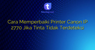 Cara Memperbaiki Printer Canon IP 2770 Jika Tinta Tidak Terdeteksi
