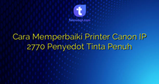 Cara Memperbaiki Printer Canon IP 2770 Penyedot Tinta Penuh