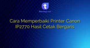 Cara Memperbaiki Printer Canon IP2770 Hasil Cetak Bergaris